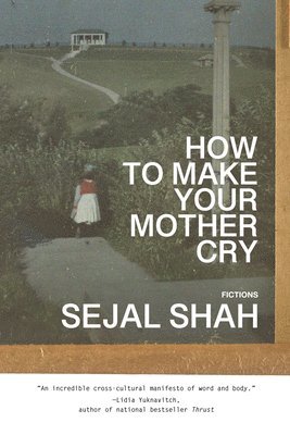 Sejal Shah - How to Make Your Mother Cry, Häftad