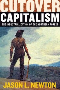 bokomslag Cutover Capitalism: The Industrialization of the Northern Forest