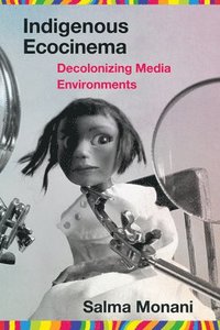 bokomslag Indigenous Ecocinema: Decolonizing Media Environments