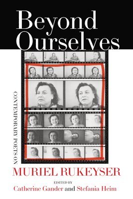 Beyond Ourselves: Contemporary Poets on Muriel Rukeyser