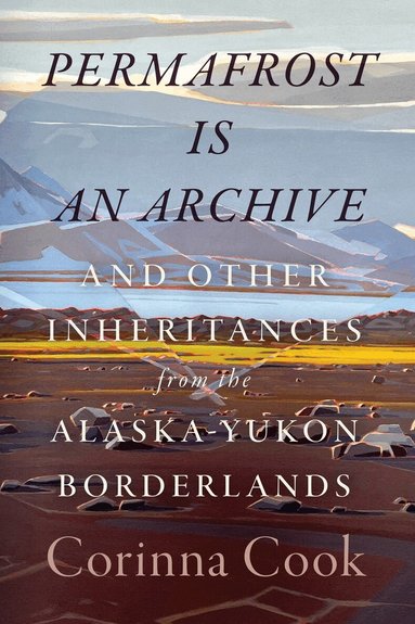 Corinna Cook - Permafrost Is an Archive, Häftad
