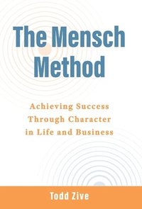 bokomslag The Mensch Method: Achieving Success Through Character in Life and Business