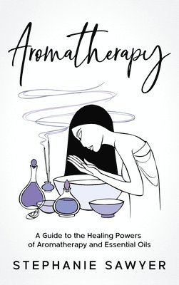 Stephanie Sawyer - Aromatherapy, Inbunden. Tillgänglighet: Lägg i varukorg