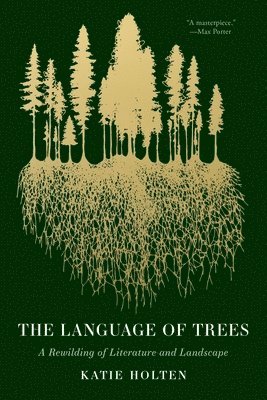 The Language of Trees: A Rewilding of Literature and Landscape 1