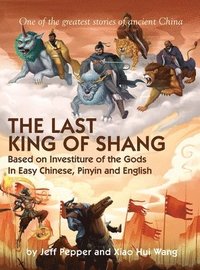 bokomslag The Last King of Shang In Easy Chinese, Pinyin and English: Based on Investiture of the Gods