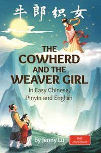 bokomslag The Cowherd and the Weaver Girl: A Story in Easy Chinese, Pinyin and English