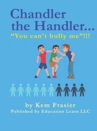 bokomslag Chandler The Handler...&quot;YOU CAN'T BULLY ME&quot;!!!