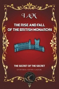 bokomslag I Am the Rise and Fall of the British Monarchy