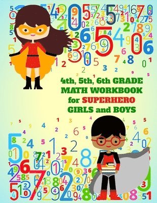 4th, 5th, 6th Grade Math Workbook for Superhero Girls and Boys 1