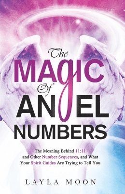 The Magic of Angel Numbers 1