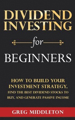 Greg Middleton - Dividend Investing for Beginners, Häftad