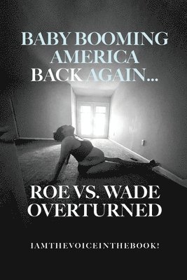 Baby Booming America Back Again...Roe vs. Wade Overturned 1