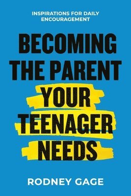 Becoming the Parent Your Teenager Needs 1