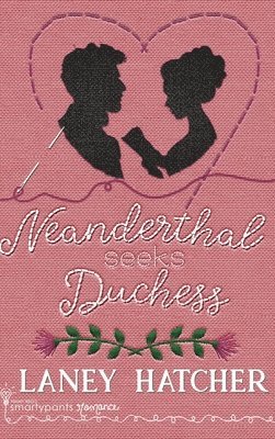 Smartypants Romance, Laney Hatcher - Neanderthal Seeks Duchess, Inbunden