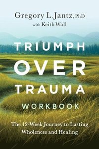 bokomslag Triumph Over Trauma Workbook