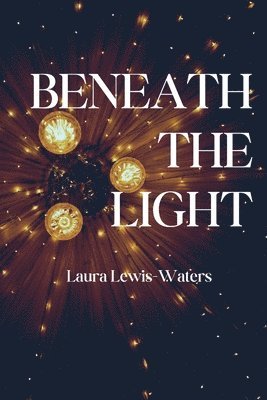 Laura Lewis-Waters - Beneath the Light, Häftad. Tillgänglighet: Lägg i varukorg