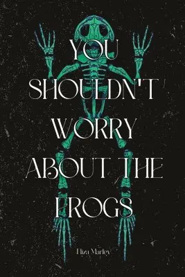 Marley Eliza - You Shouldn'T Worry About the Frogs, Häftad. Tillgänglighet: Lägg i varukorg