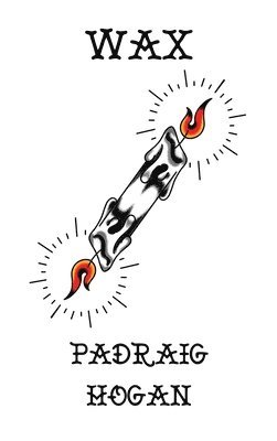 Padraig Hogan - Wax, Inbunden