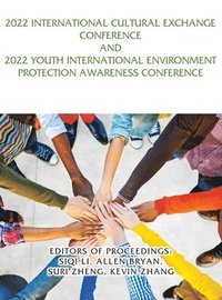 bokomslag 2022 International Cultural Exchange Conference and 2022 Youth International Environment Protection Awareness Conference