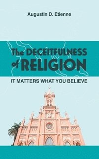 bokomslag The DECEITFULNESS of RELIGION