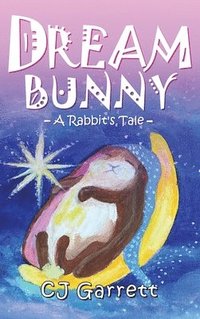 bokomslag Dream Bunny: A Rabbit's Tale