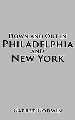 Garret Godwin - Down and Out in Philadelphia and New York, Inbunden. Tillgänglighet: Lägg i varukorg