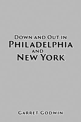 Garret Godwin - Down and Out in Philadelphia and New York, Häftad. Tillgänglighet: Lägg i varukorg