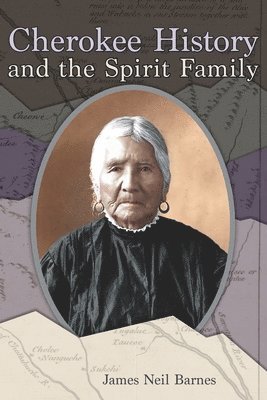 James Neil Barnes - Cherokee History and the Spirit Family, Häftad