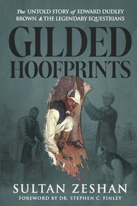 bokomslag Gilded Hoofprints: The Untold Story of Edward Dudley Brown and The Legendary Equestrians
