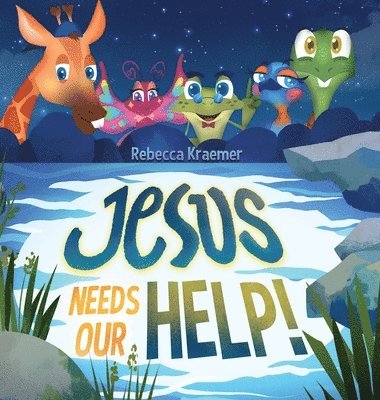 Rebecca Kraemer - Jesus Needs Our Help!, Inbunden
