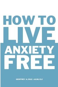 bokomslag How to Live Anxiety Free