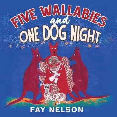 Fay Nelson - Five Wallabies and One Dog Night, Häftad. Tillgänglighet: Lägg i varukorg