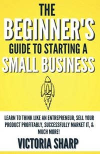 bokomslag Beginner's Guide To Starting A Small Business