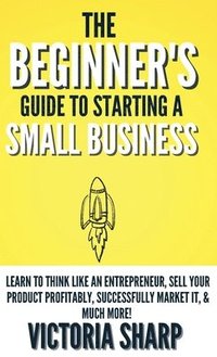 bokomslag Beginner's Guide To Starting A Small Business