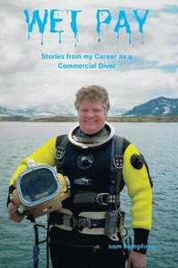 bokomslag Wet Pay: Stories from My Career as a Commercial Diver