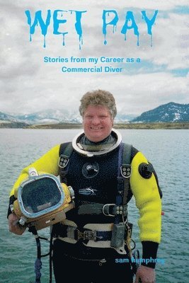bokomslag Wet Pay: Stories from My Career as a Commercial Diver