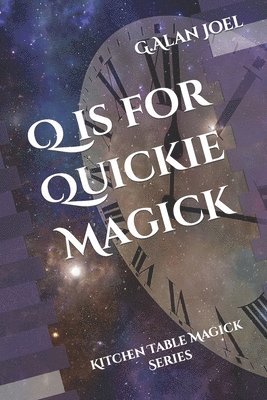 Q is for Quickie Magick