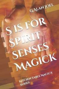 bokomslag S is for Spirit Senses Magick