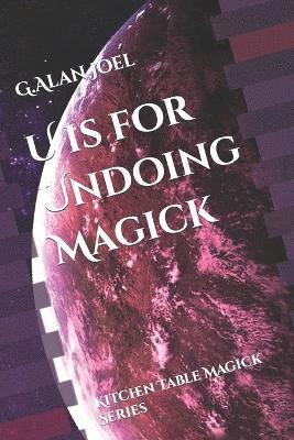 U is for Undoing Magick 1