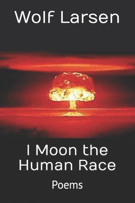 Wolf Larsen - I Moon the Human Race, Häftad