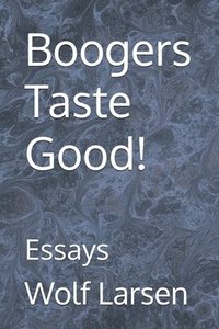 bokomslag Boogers Taste Good!: Essays