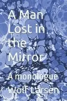 Wolf Larsen - Man Lost in the Mirror, Häftad. Tillgänglighet: Lägg i varukorg