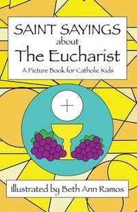 bokomslag Saint Sayings about the Eucharist: A Picture Book for Catholic Kids