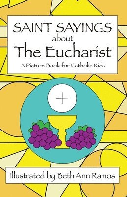 bokomslag Saint Sayings about the Eucharist: A Picture Book for Catholic Kids