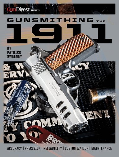 Patrick Sweeney - Gunsmithing the 1911: The Bench Manual, Häftad