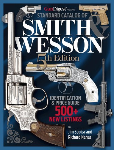 Jim Supica, Richard Nahas - Standard Catalog of Smith & Wesson, 5th Edition, Inbunden