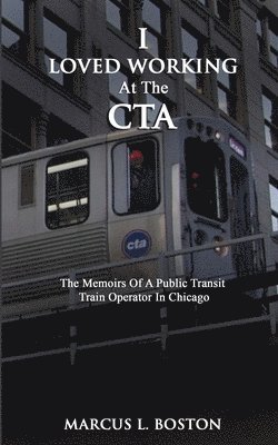 Marcus L Boston, Marcus L. Boston - I Loved Working at the CTA, Häftad