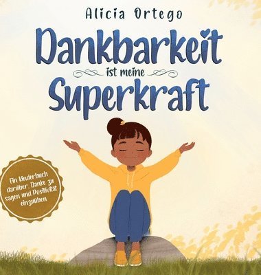 Alicia Ortego - Dankbarkeit ist meine Superkraft, Inbunden
