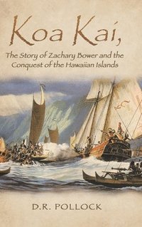 bokomslag Koa Kai, The Story of Zachary Bower and the Conquest of the Hawaiian Islands