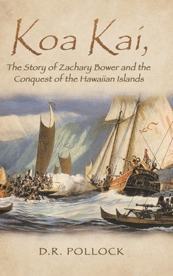 Koa Kai, The Story of Zachary Bower and the Conquest of the Hawaiian Islands 1